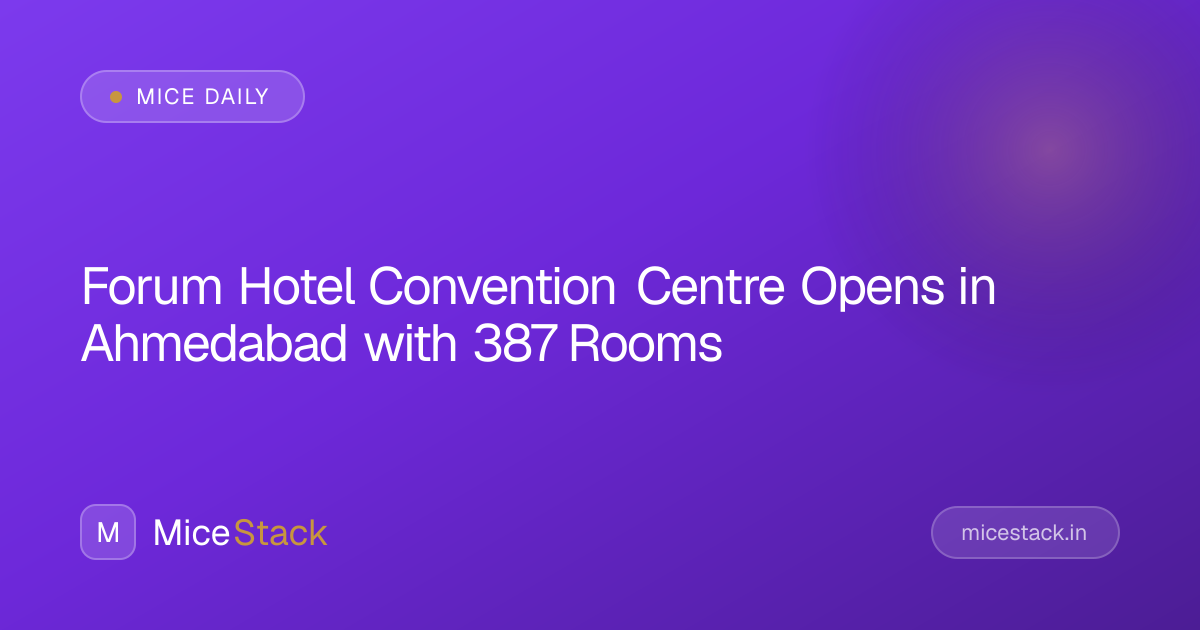 Forum Hotel Convention Centre Opens in Ahmedabad with 387 Rooms — MiceStack